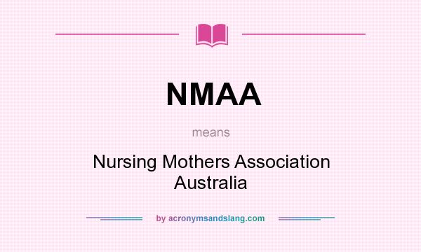 What does NMAA mean? It stands for Nursing Mothers Association Australia