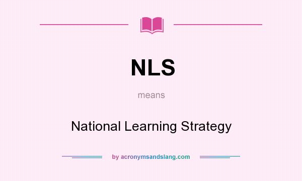 What does NLS mean? It stands for National Learning Strategy