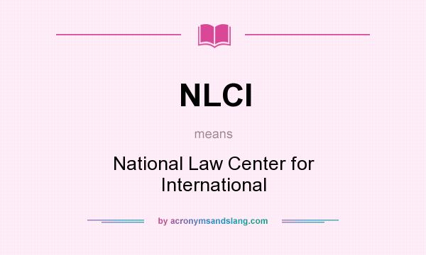 What does NLCI mean? It stands for National Law Center for International