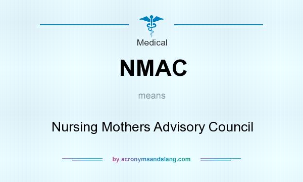 What does NMAC mean? It stands for Nursing Mothers Advisory Council