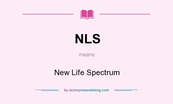 What does NLS mean? It stands for New Life Spectrum