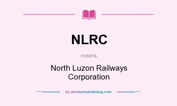 What does NLRC mean? It stands for North Luzon Railways Corporation