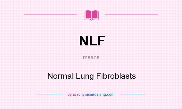 What does NLF mean? It stands for Normal Lung Fibroblasts