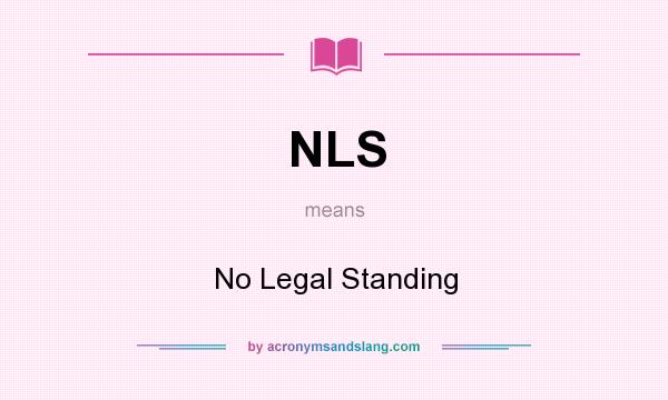 What does NLS mean? It stands for No Legal Standing