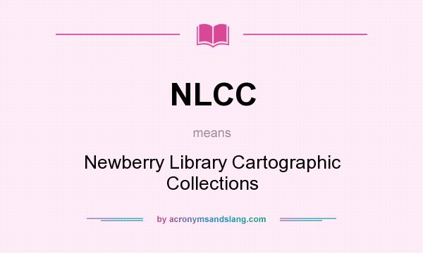 What does NLCC mean? It stands for Newberry Library Cartographic Collections