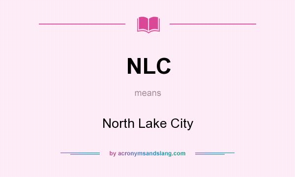 What does NLC mean? It stands for North Lake City