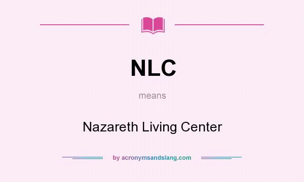 What does NLC mean? It stands for Nazareth Living Center