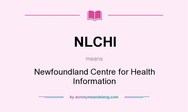 What does NLCHI mean? It stands for Newfoundland Centre for Health Information