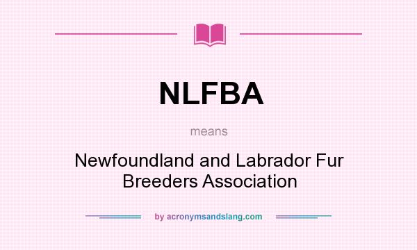 What does NLFBA mean? It stands for Newfoundland and Labrador Fur Breeders Association