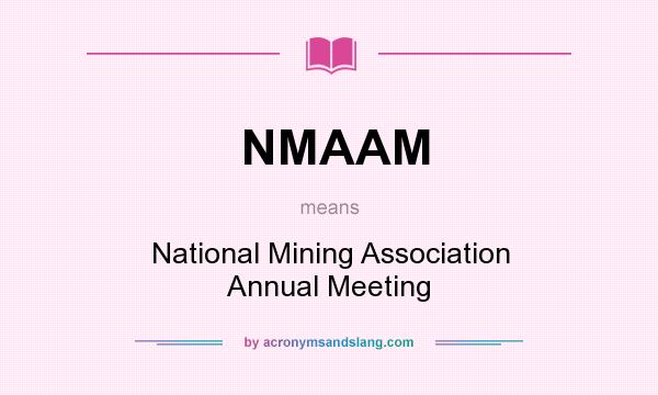 What does NMAAM mean? It stands for National Mining Association Annual Meeting