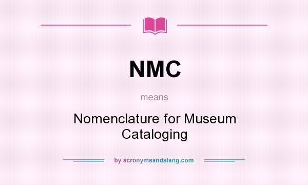 What does NMC mean? It stands for Nomenclature for Museum Cataloging