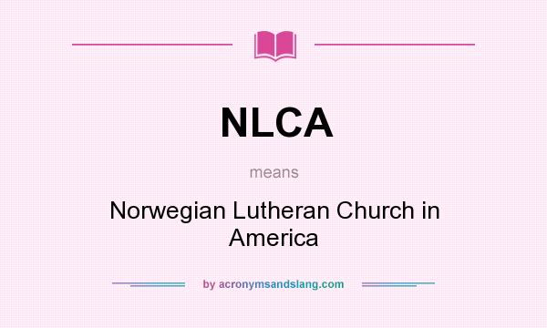 What does NLCA mean? It stands for Norwegian Lutheran Church in America