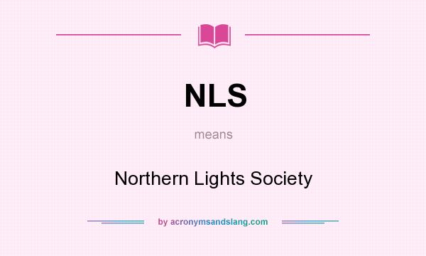 What does NLS mean? It stands for Northern Lights Society