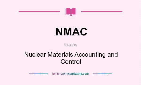 What does NMAC mean? It stands for Nuclear Materials Accounting and Control