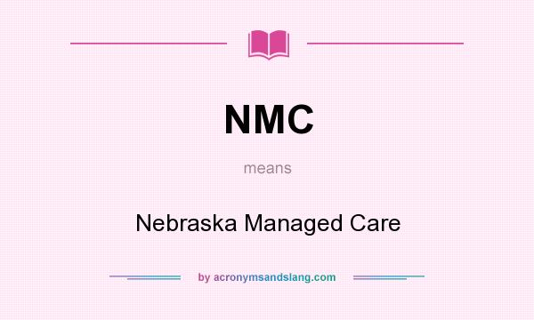 What does NMC mean? It stands for Nebraska Managed Care