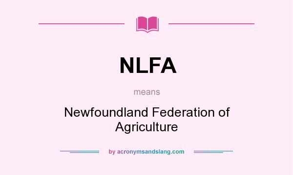 What does NLFA mean? It stands for Newfoundland Federation of Agriculture