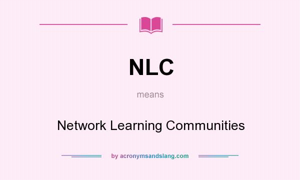 What does NLC mean? It stands for Network Learning Communities