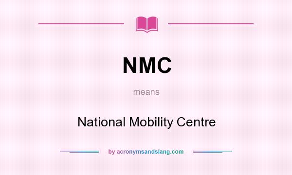 What does NMC mean? It stands for National Mobility Centre