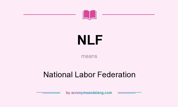 What does NLF mean? It stands for National Labor Federation