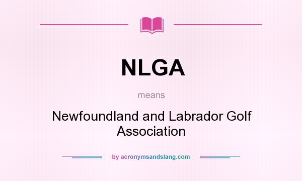 What does NLGA mean? It stands for Newfoundland and Labrador Golf Association