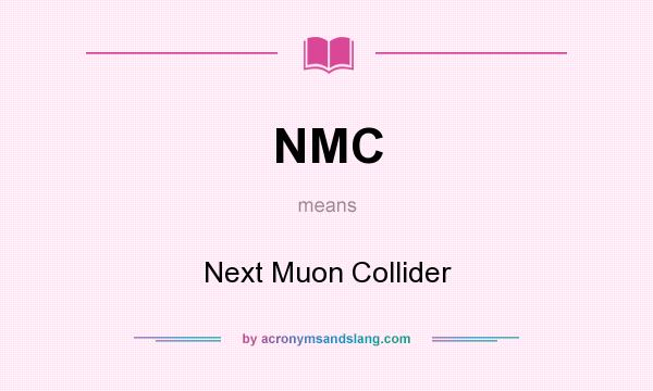What does NMC mean? It stands for Next Muon Collider