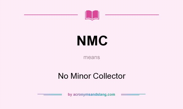 What does NMC mean? It stands for No Minor Collector