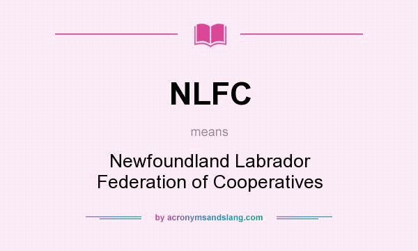 What does NLFC mean? It stands for Newfoundland Labrador Federation of Cooperatives