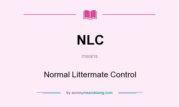What does NLC mean? It stands for Normal Littermate Control