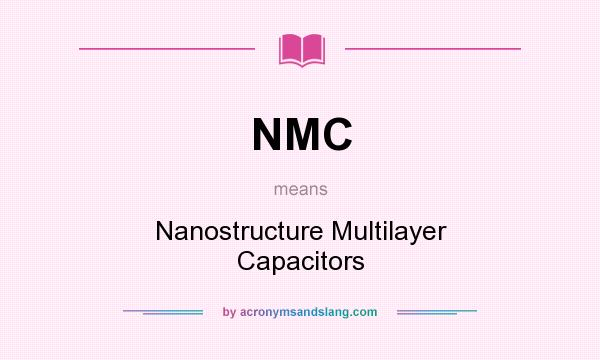 What does NMC mean? It stands for Nanostructure Multilayer Capacitors