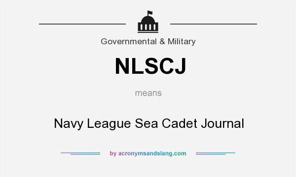 What does NLSCJ mean? It stands for Navy League Sea Cadet Journal