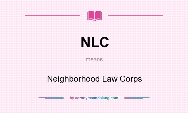 What does NLC mean? It stands for Neighborhood Law Corps