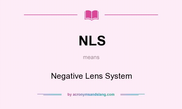 What does NLS mean? It stands for Negative Lens System