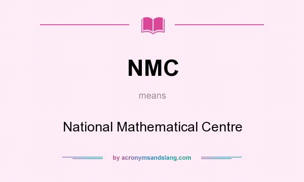What does NMC mean? It stands for National Mathematical Centre