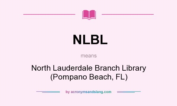 What does NLBL mean? It stands for North Lauderdale Branch Library (Pompano Beach, FL)