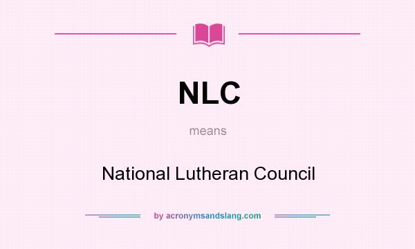What does NLC mean? It stands for National Lutheran Council
