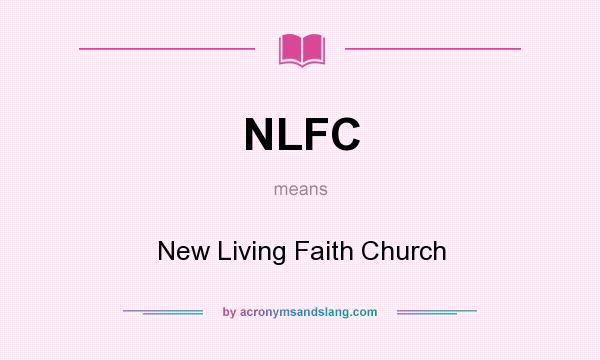 What does NLFC mean? It stands for New Living Faith Church