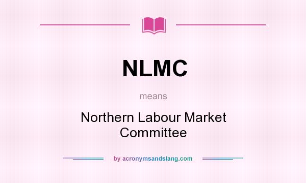 What does NLMC mean? It stands for Northern Labour Market Committee