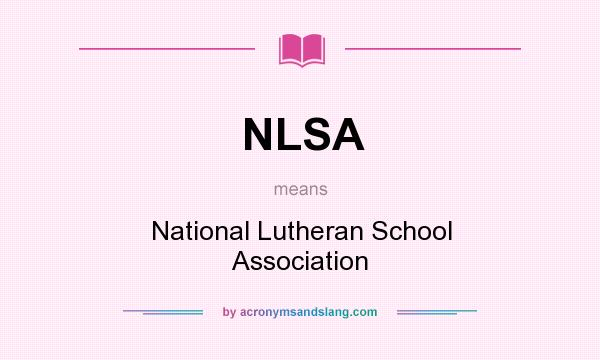 What does NLSA mean? It stands for National Lutheran School Association