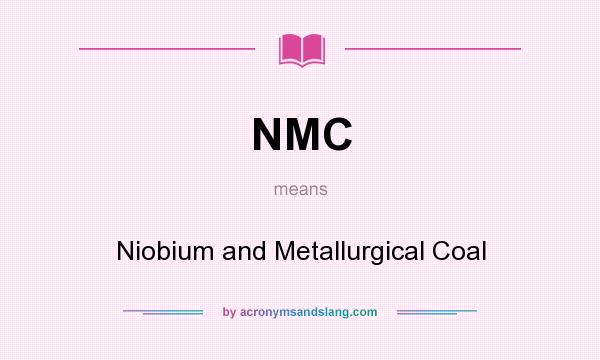 What does NMC mean? It stands for Niobium and Metallurgical Coal