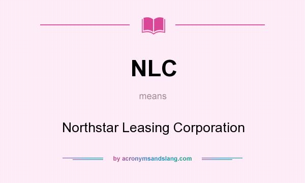 What does NLC mean? It stands for Northstar Leasing Corporation