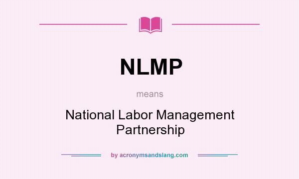 What does NLMP mean? It stands for National Labor Management Partnership