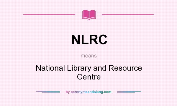 What does NLRC mean? It stands for National Library and Resource Centre