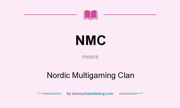 What does NMC mean? It stands for Nordic Multigaming Clan