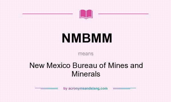 What does NMBMM mean? It stands for New Mexico Bureau of Mines and Minerals