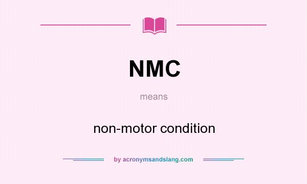 What does NMC mean? It stands for non-motor condition