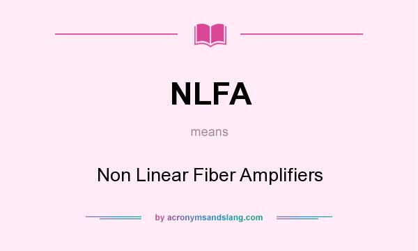 What does NLFA mean? It stands for Non Linear Fiber Amplifiers