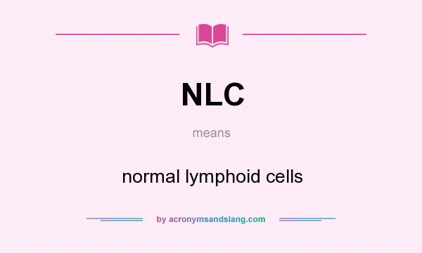 What does NLC mean? It stands for normal lymphoid cells