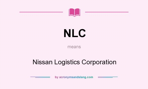 What does NLC mean? It stands for Nissan Logistics Corporation