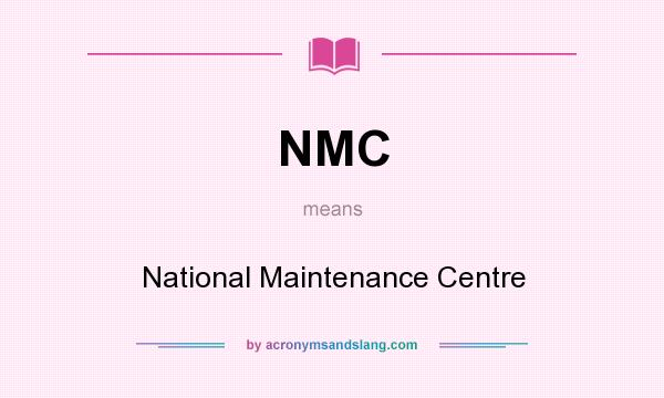 What does NMC mean? It stands for National Maintenance Centre