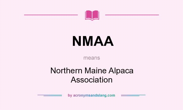 What does NMAA mean? It stands for Northern Maine Alpaca Association